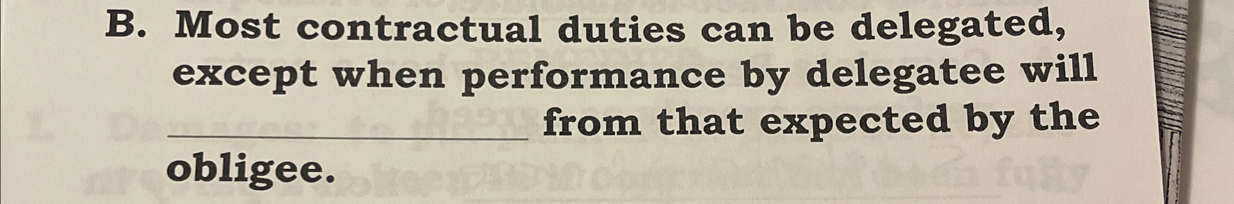  B. Most contractual duties can be delegated, except when performance by