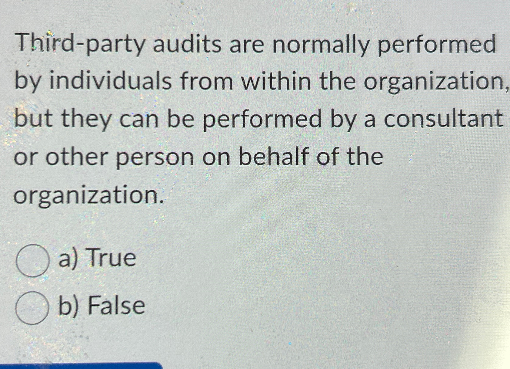 Third-party audits are normally performed by individuals from within the organization,