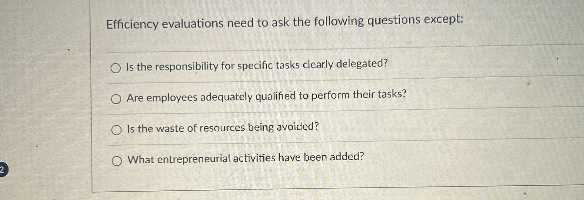  Efficiency evaluations need to ask the following questions except: Is the