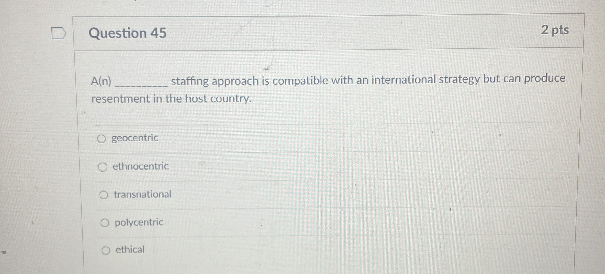  Question 45 2 pts A(n) staffing approach is compatible with an