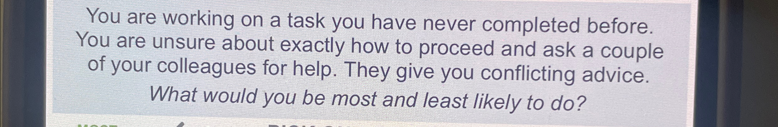  You are working on a task you have never completed before.