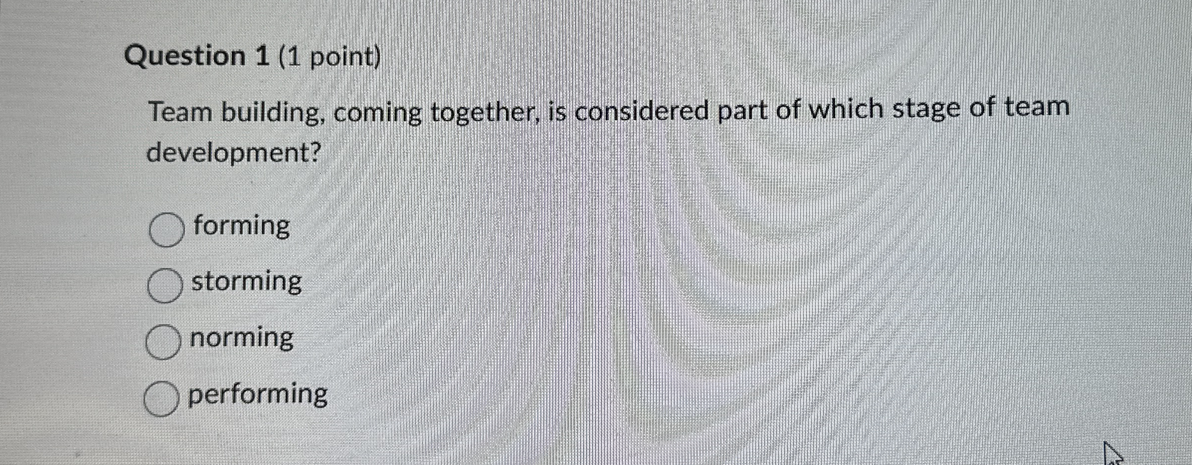  Question 1(1 point) Team building, coming together, is considered part of