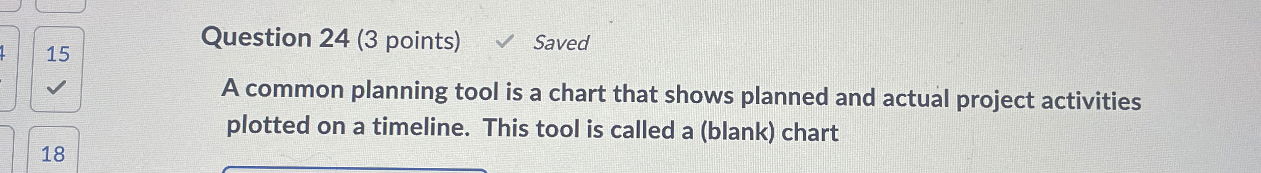  15 Question 24(3 points) Saved A common planning tool is a