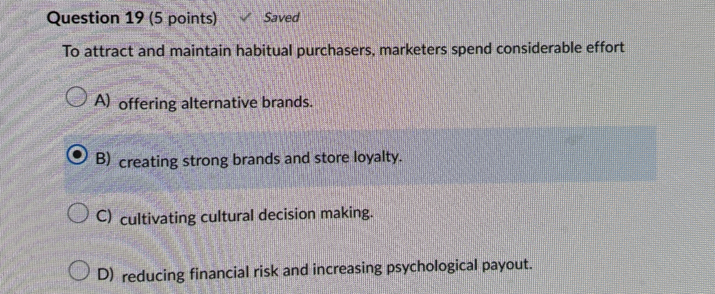  Question 19(5 points) Saved To attract and maintain habitual purchasers, marketers
