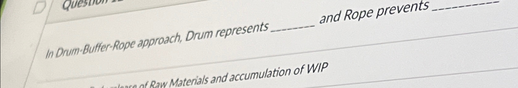  In Drum-Buffer-Rope approach, Drum represents q, and Rope prevents q, Raw