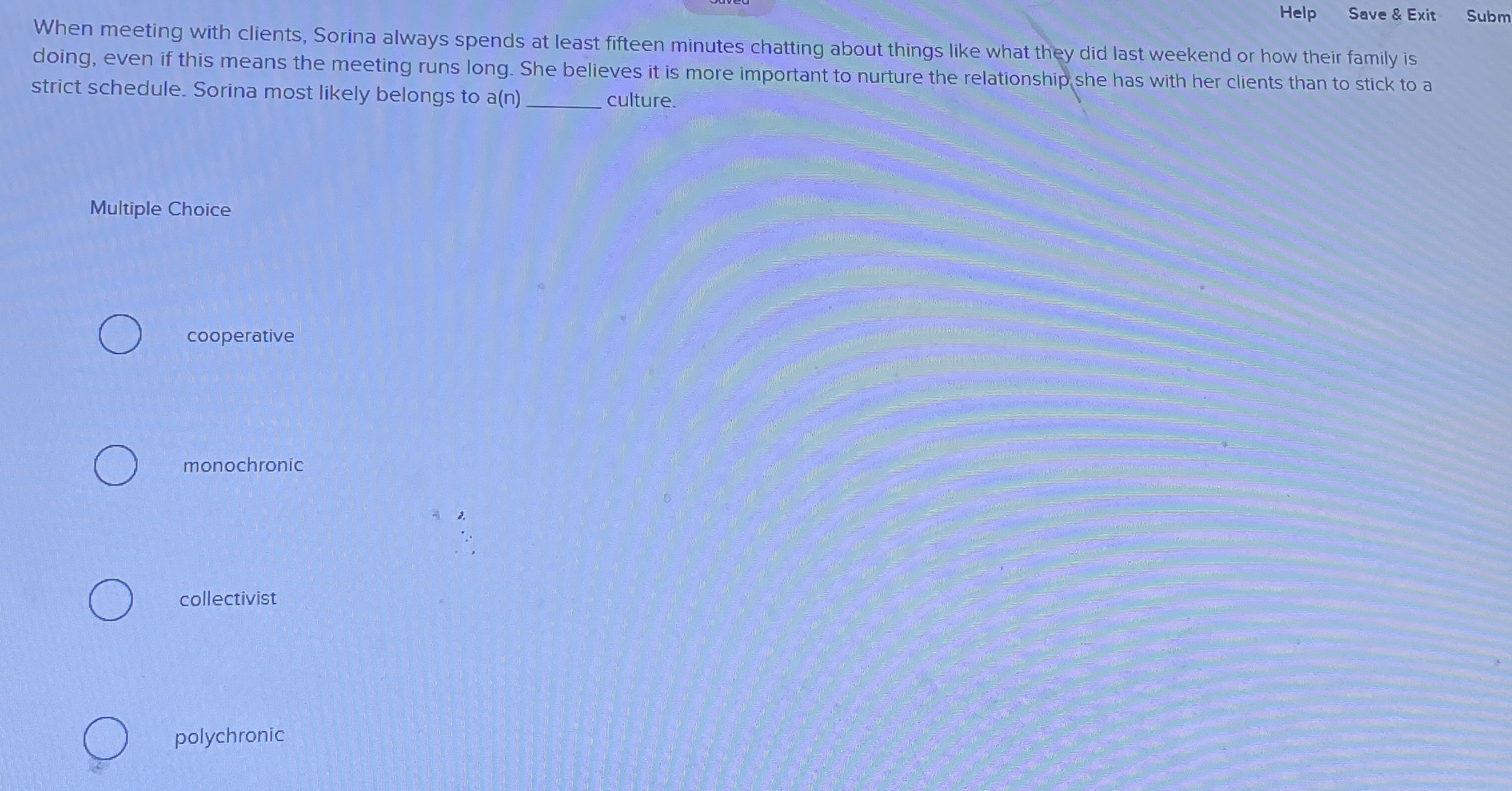  Help Save & Exit Subm When meeting with clients, Sorina always