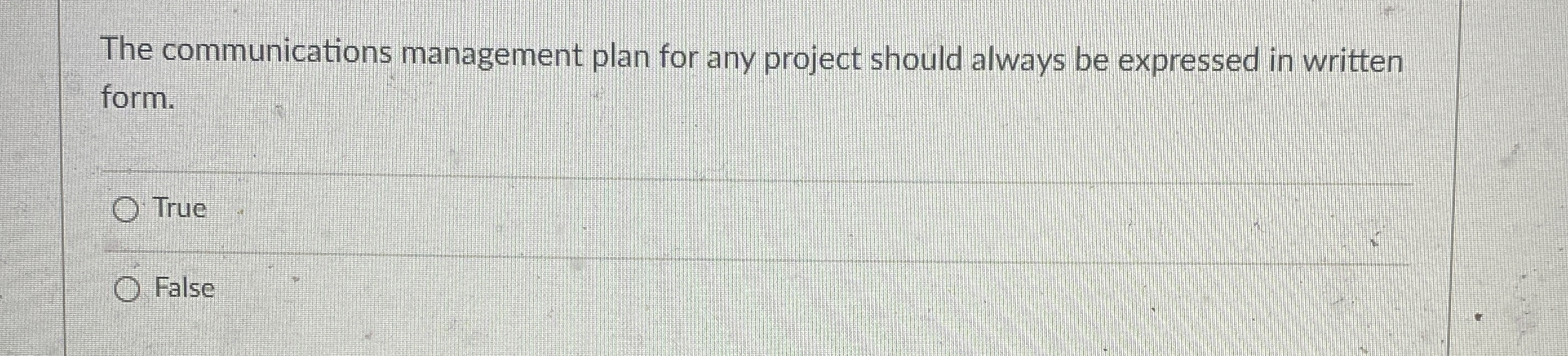  The communications management plan for any project should always be expressed