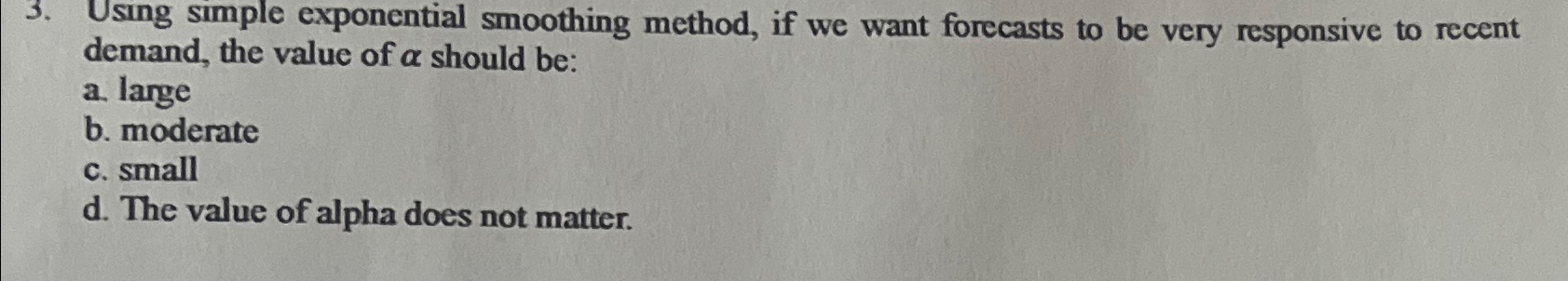  Using simple exponential smoothing method, if we want forecasts to be
