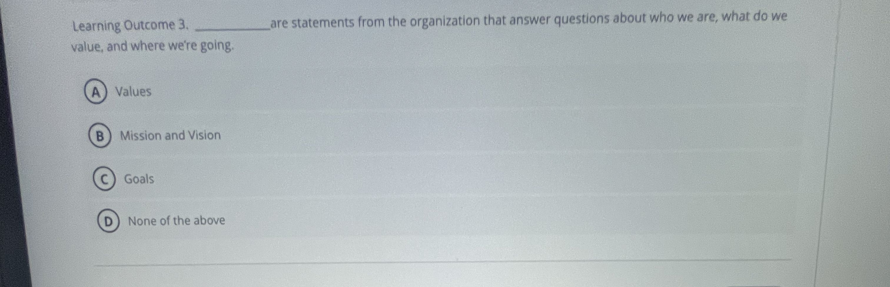  Learning Outcome 3. are statements from the organization that answer questions