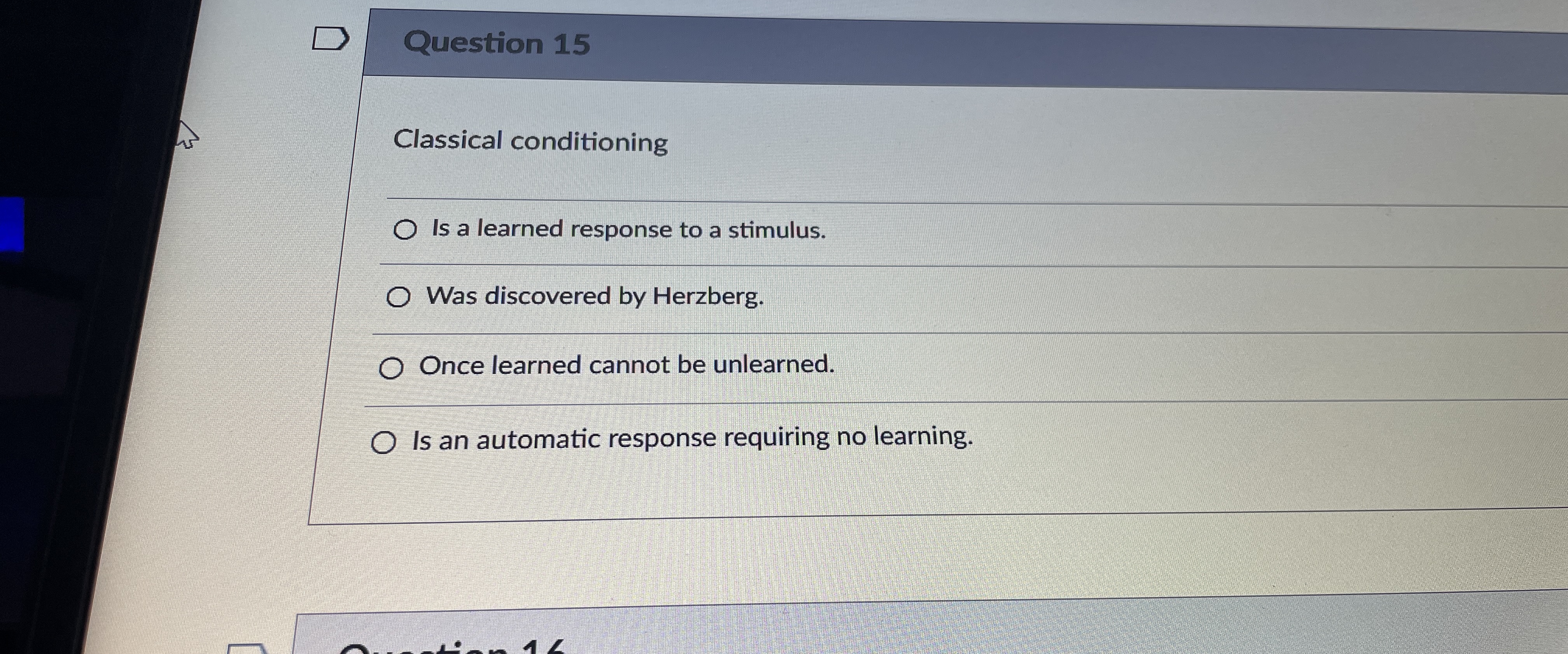  Question 15 Classical conditioning Is a learned response to a stimulus.