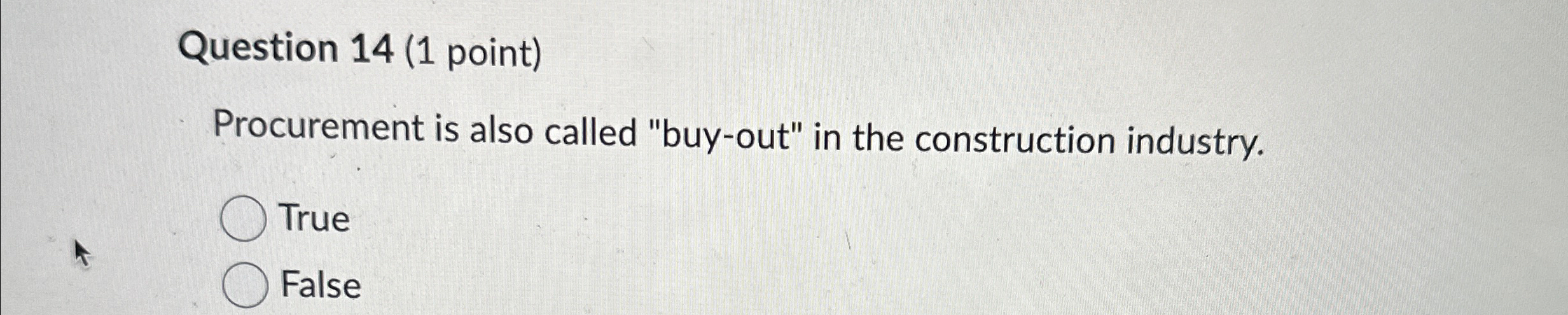  Question 14(1 point) Procurement is also called "buy-out" in the construction