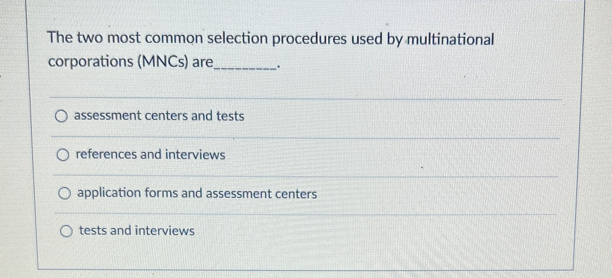  The two most common selection procedures used by multinational corporations (MNCs)