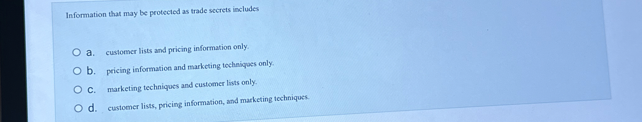  Information that may be protected as trade secrets includes a. customer