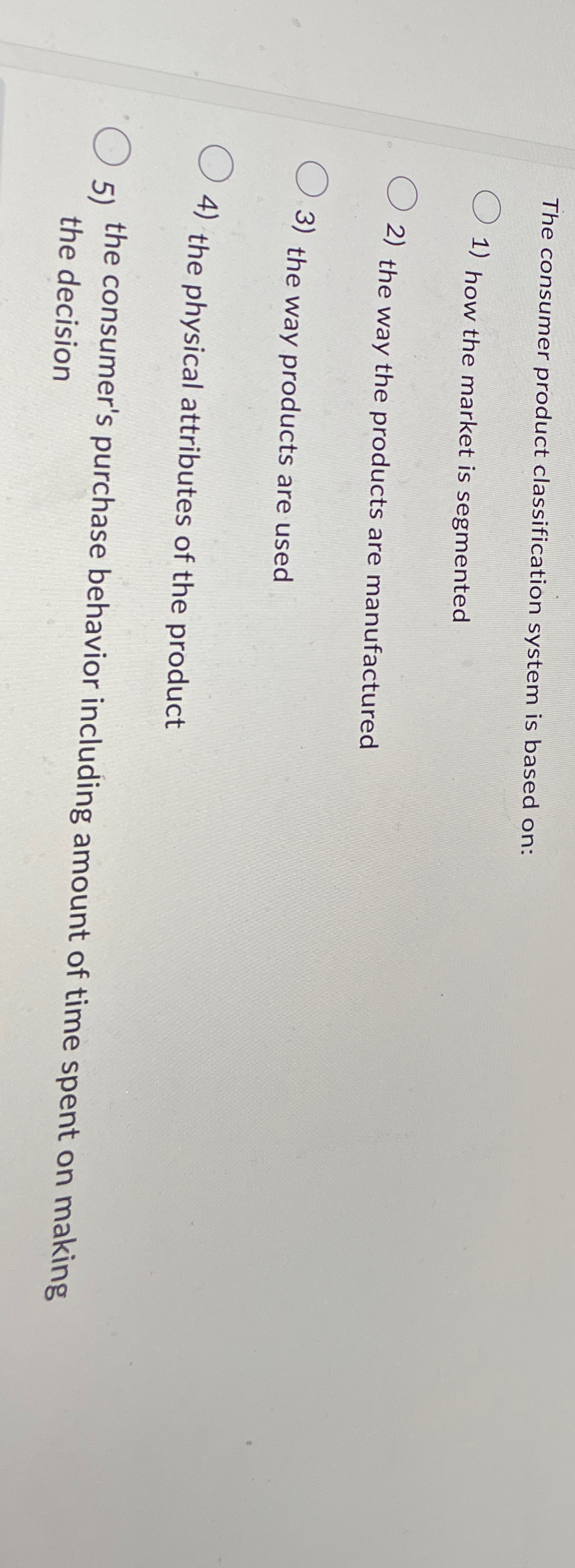  The consumer product classification system is based on: how the market