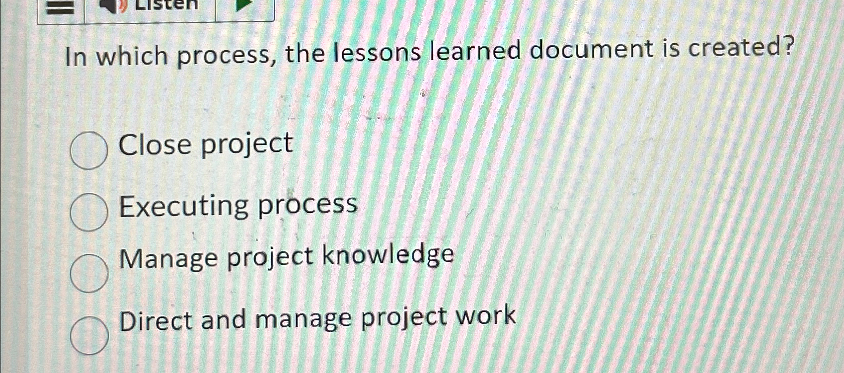 In which process, the lessons learned document is created? Close project