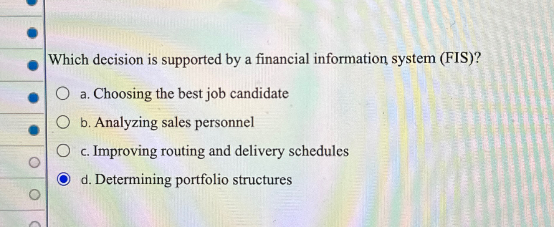  Which decision is supported by a financial information system (FIS)? a.