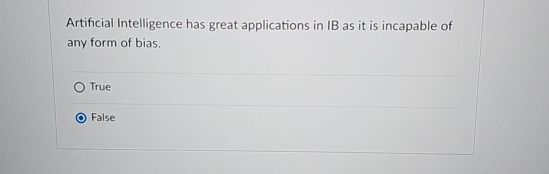  Artificial Intelligence has great applications in IB as it is incapable