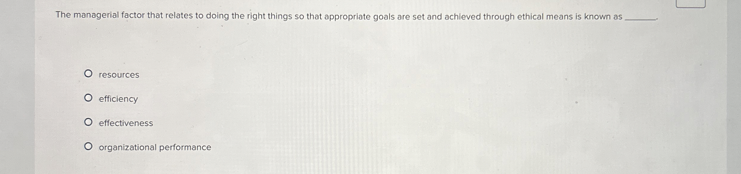  The managerial factor that relates to doing the right things so