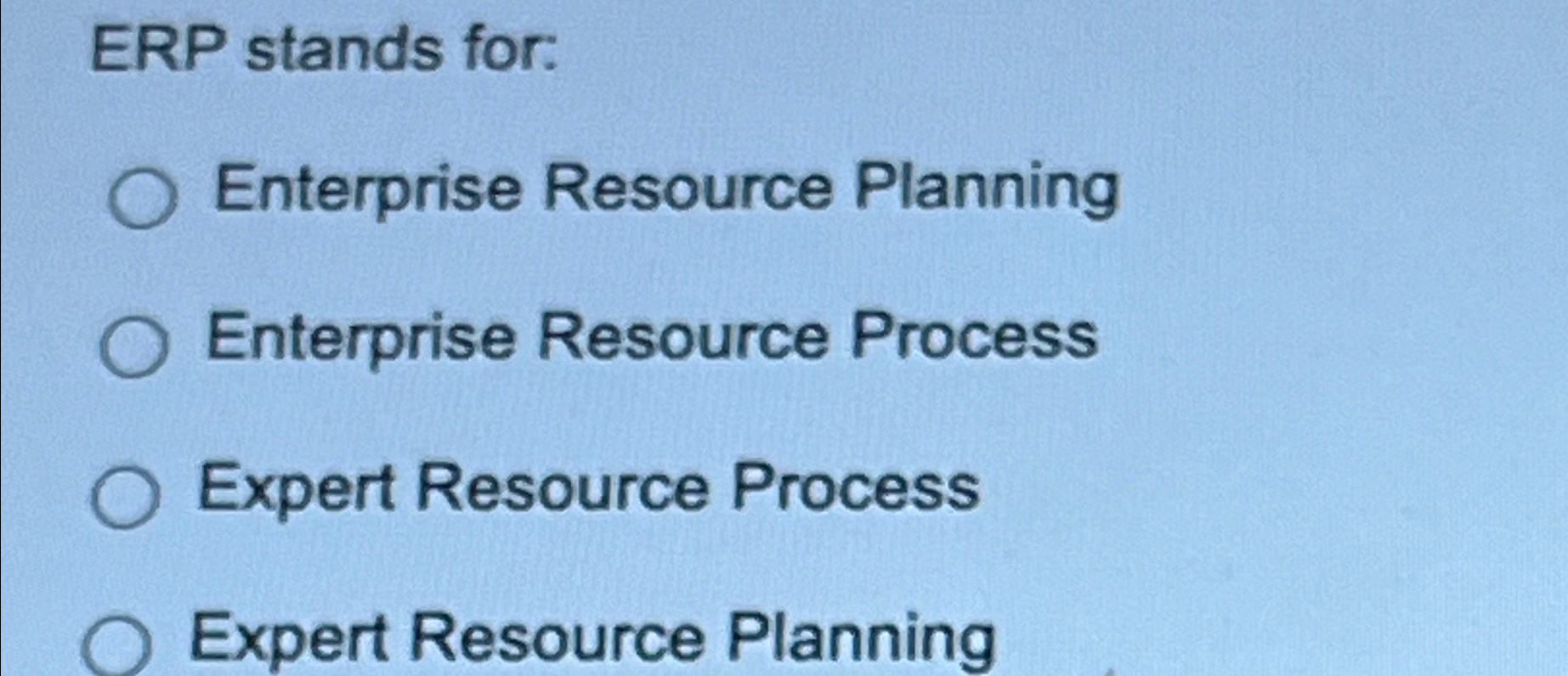  ERP stands for: Enterprise Resource Planning Enterprise Resource Process Expert Resource
