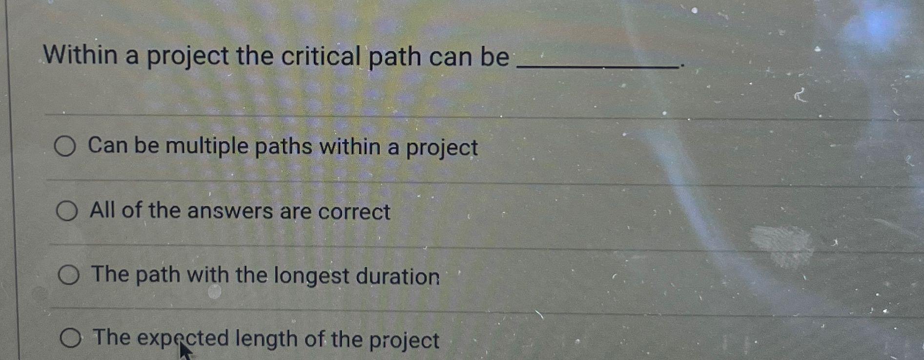  Within a project the critical path can be q, Can be
