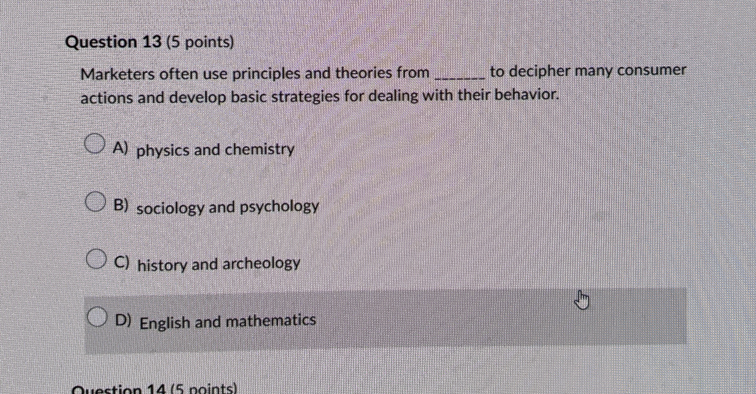 Question 13(5 points) Marketers often use principles and theories from q,