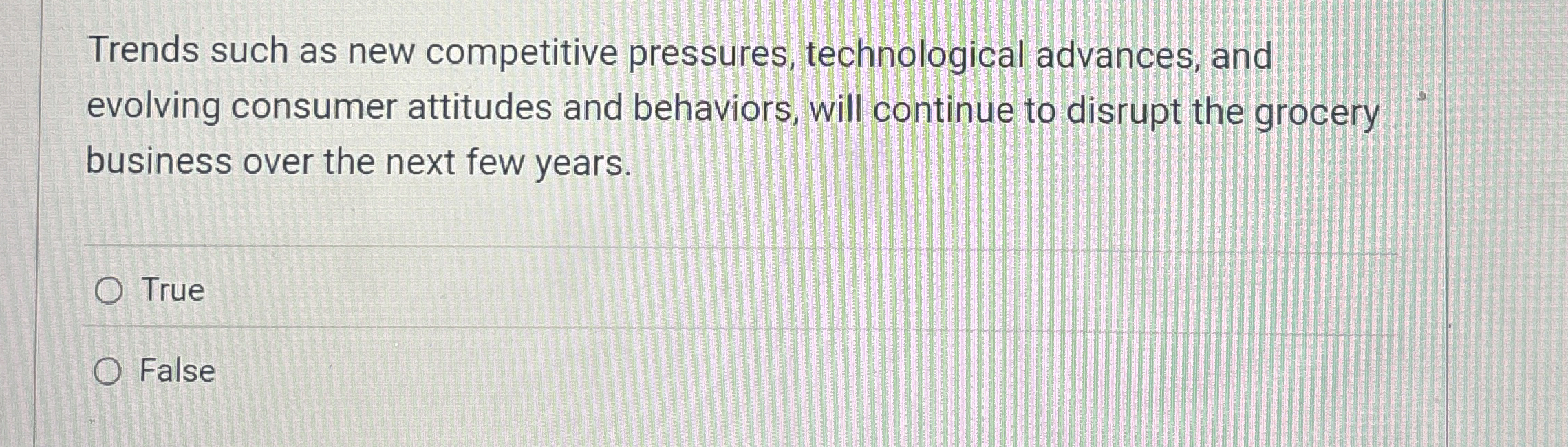 Trends such as new competitive pressures, technological advances, and evolving consumer