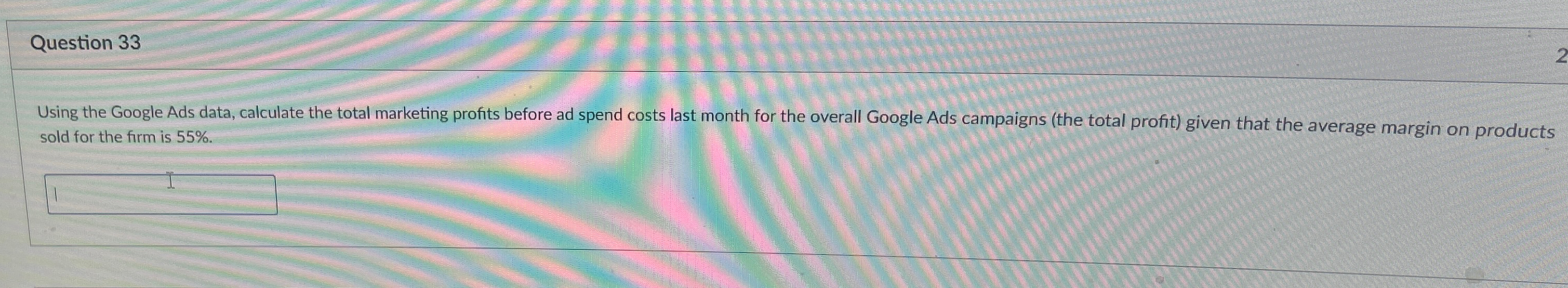  Question 33 Using the Google Ads data, calculate the total marketing
