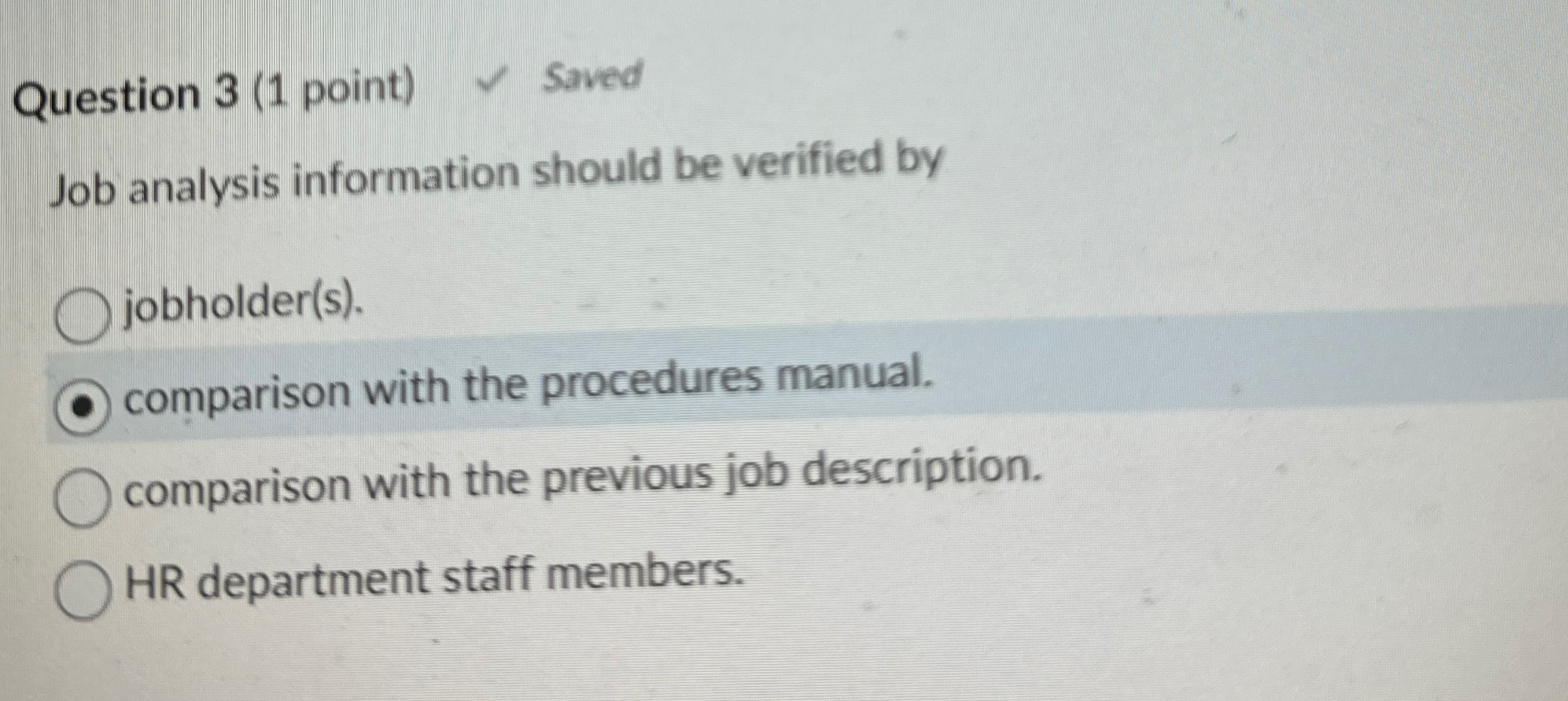  Question 3(1 point) Saved Job analysis information should be verified by