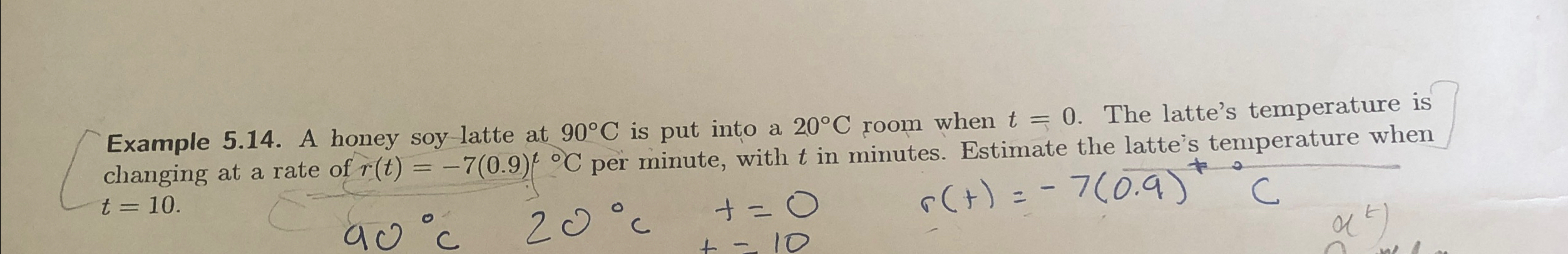  Example 5.14. A honey soy latte at 90C is put into