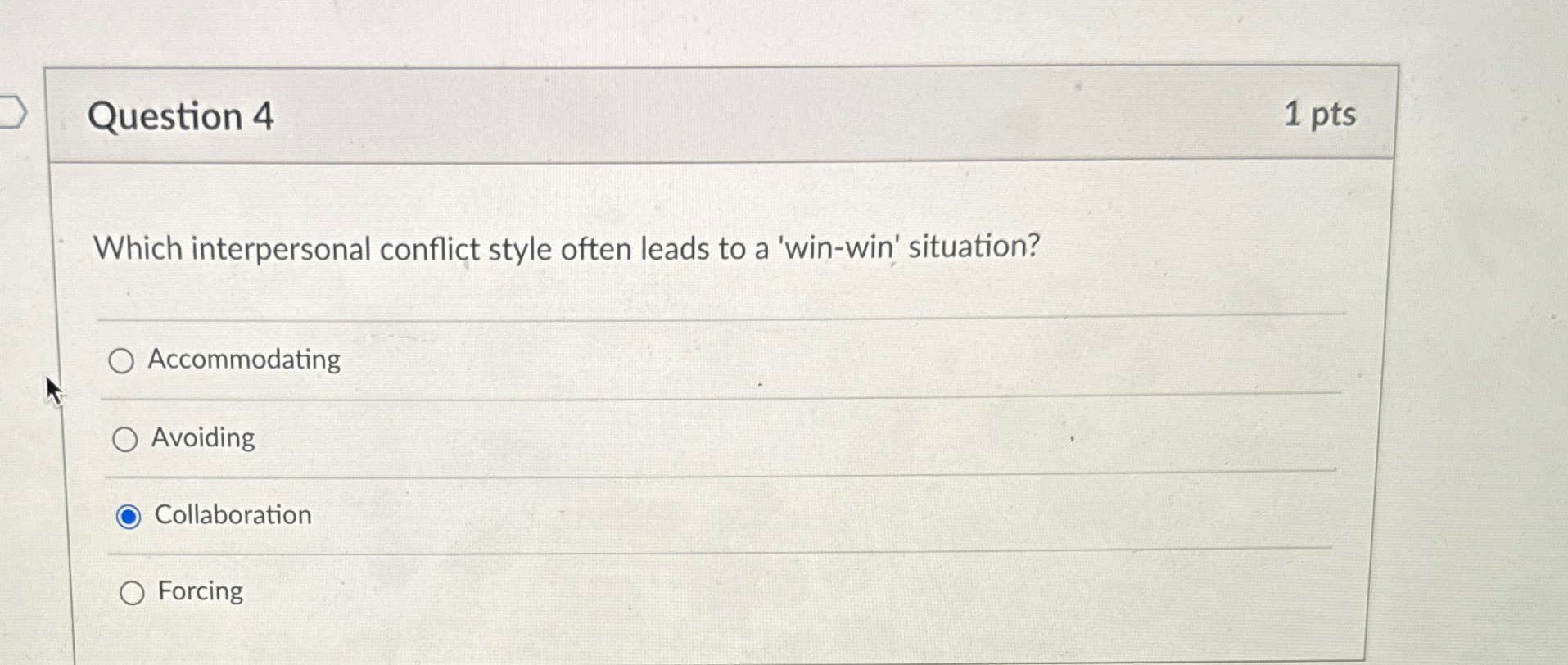  Question 4 1pts Which interpersonal conflict style often leads to a