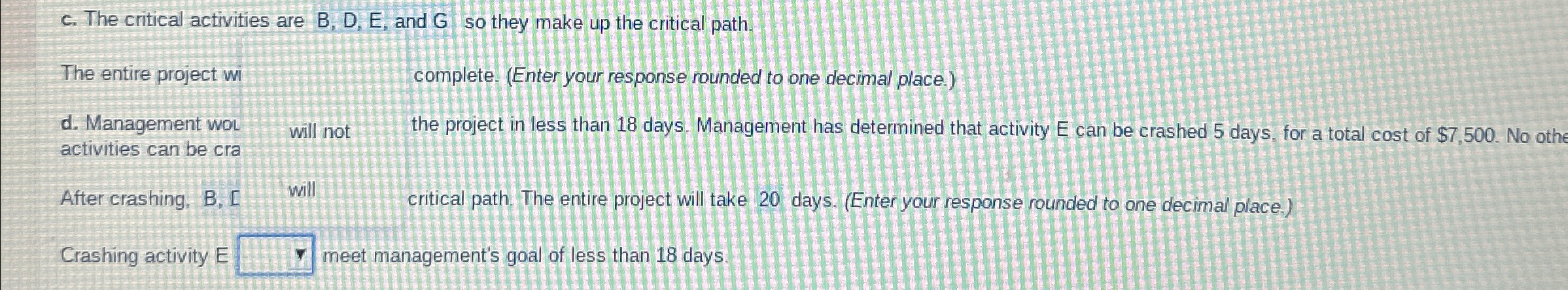  c. The critical activities are B, D, E, and G so