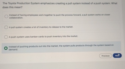  The Toyota Production System emphasizes creating a pull system instead of