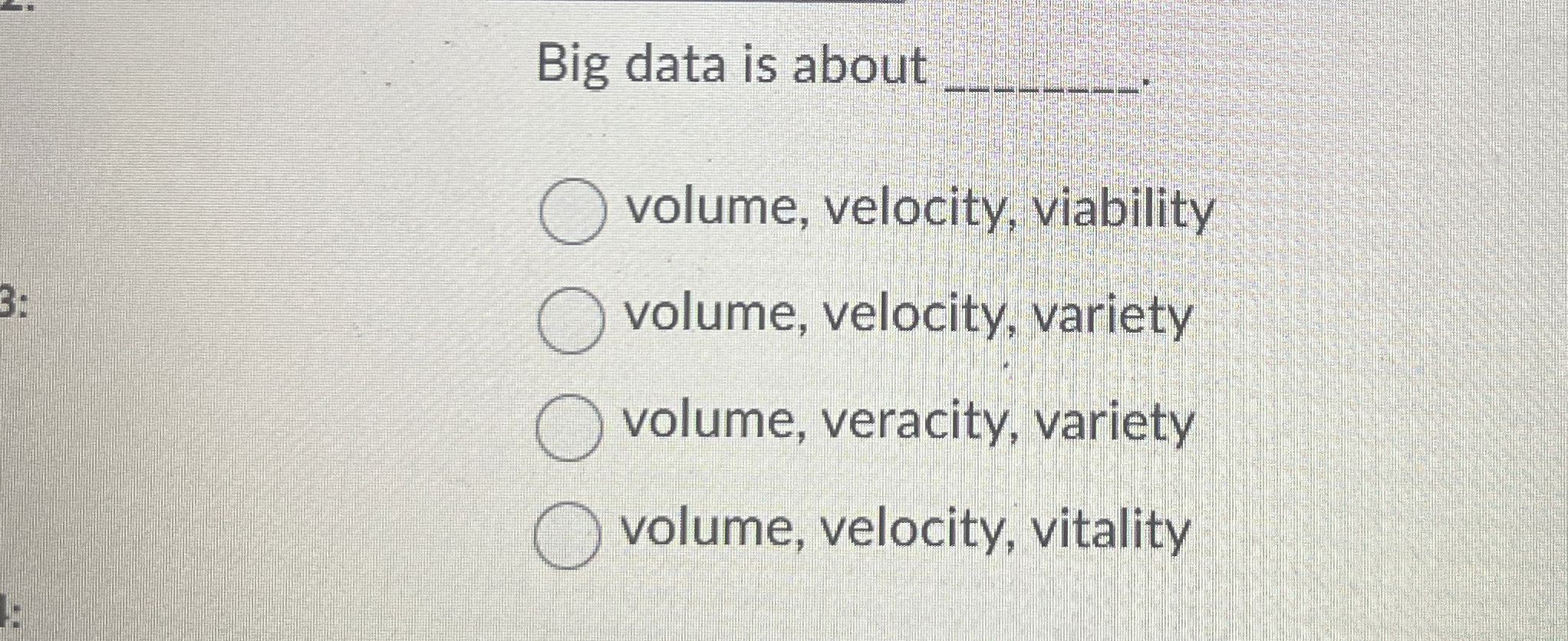  Big data is about q, volume, velocity, viability volume, velocity, variety