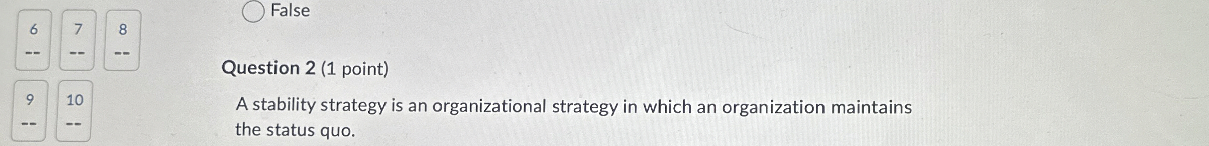  False Question 2(1 point) A stability strategy is an organizational strategy