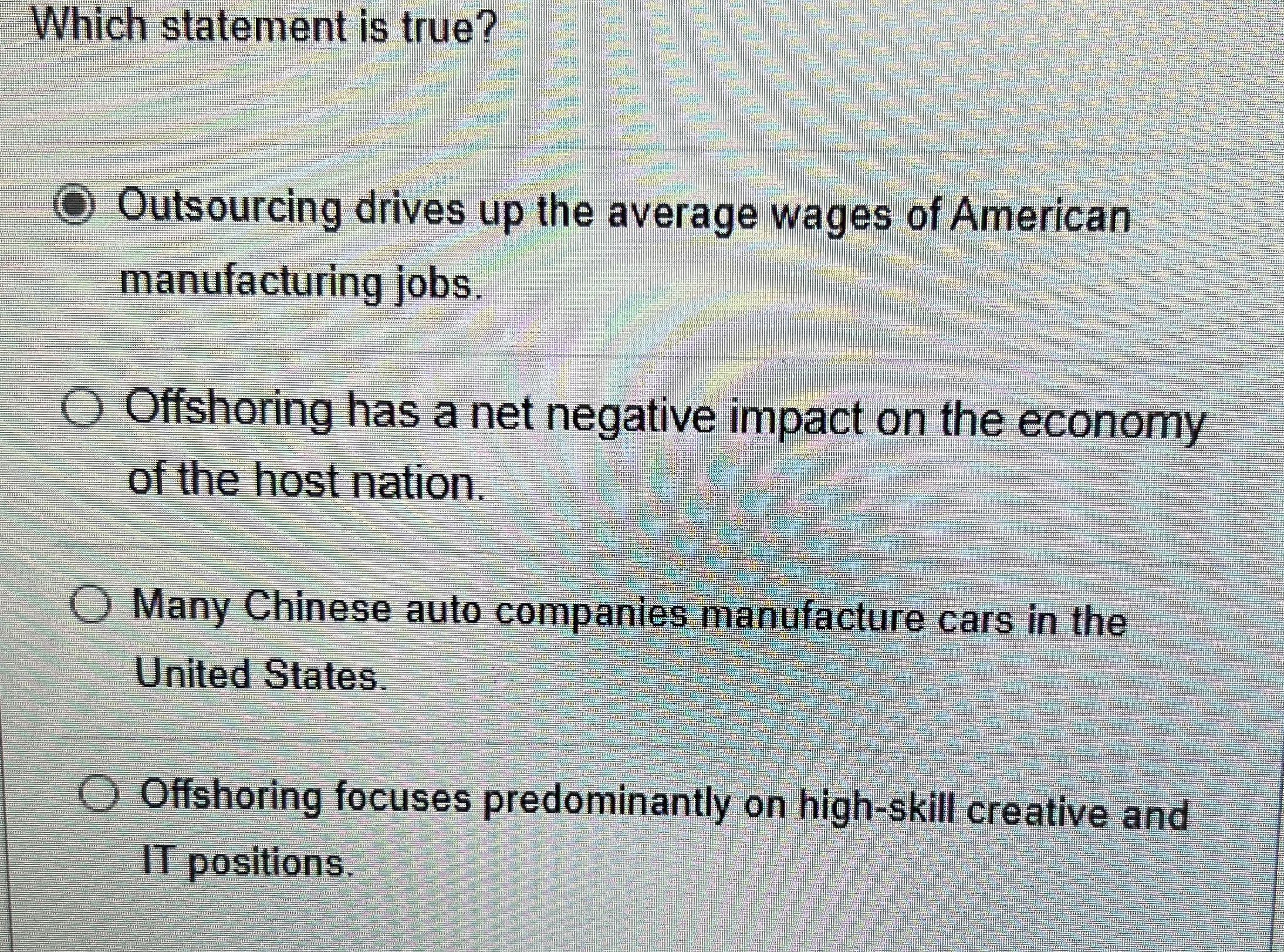  Which statement is true? Outsourcing drives up the average wages of