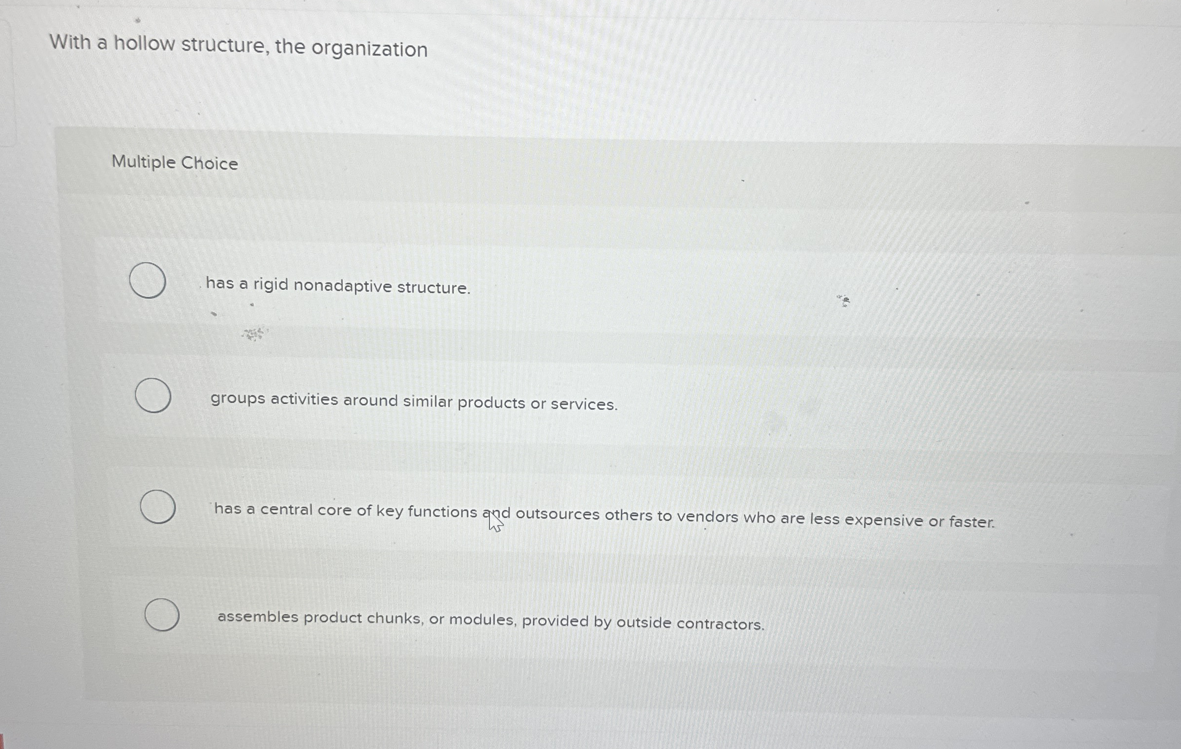  With a hollow structure, the organization Multiple Choice has a rigid