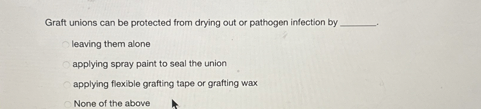  Graft unions can be protected from drying out or pathogen infection