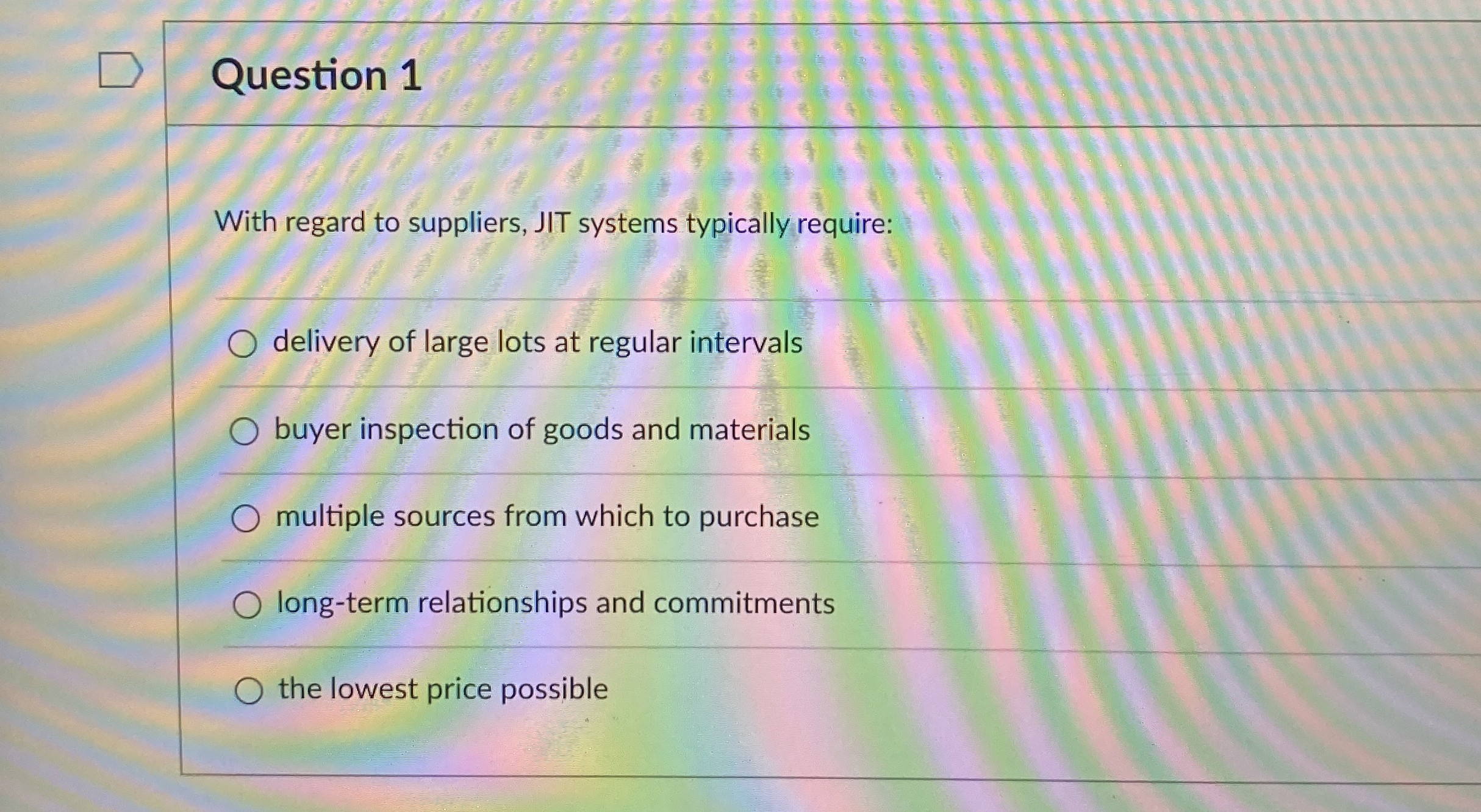  Question 1 With regard to suppliers, JIT systems typically require: delivery