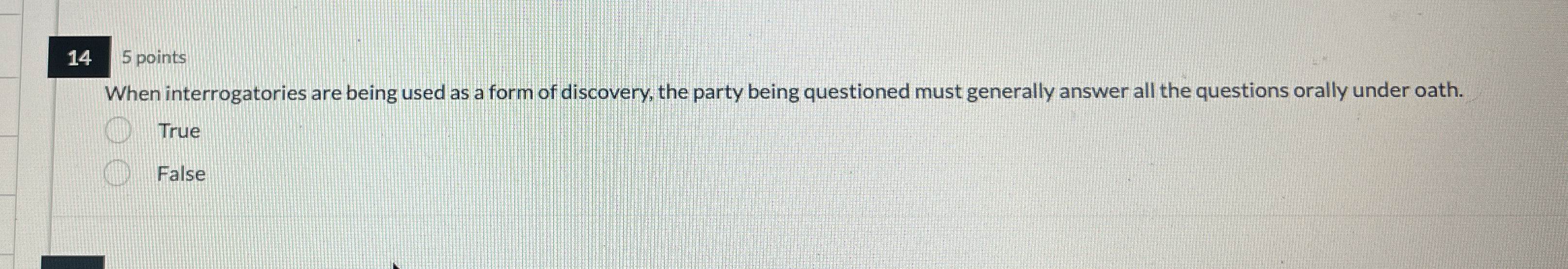  145 points When interrogatories are being used as a form of