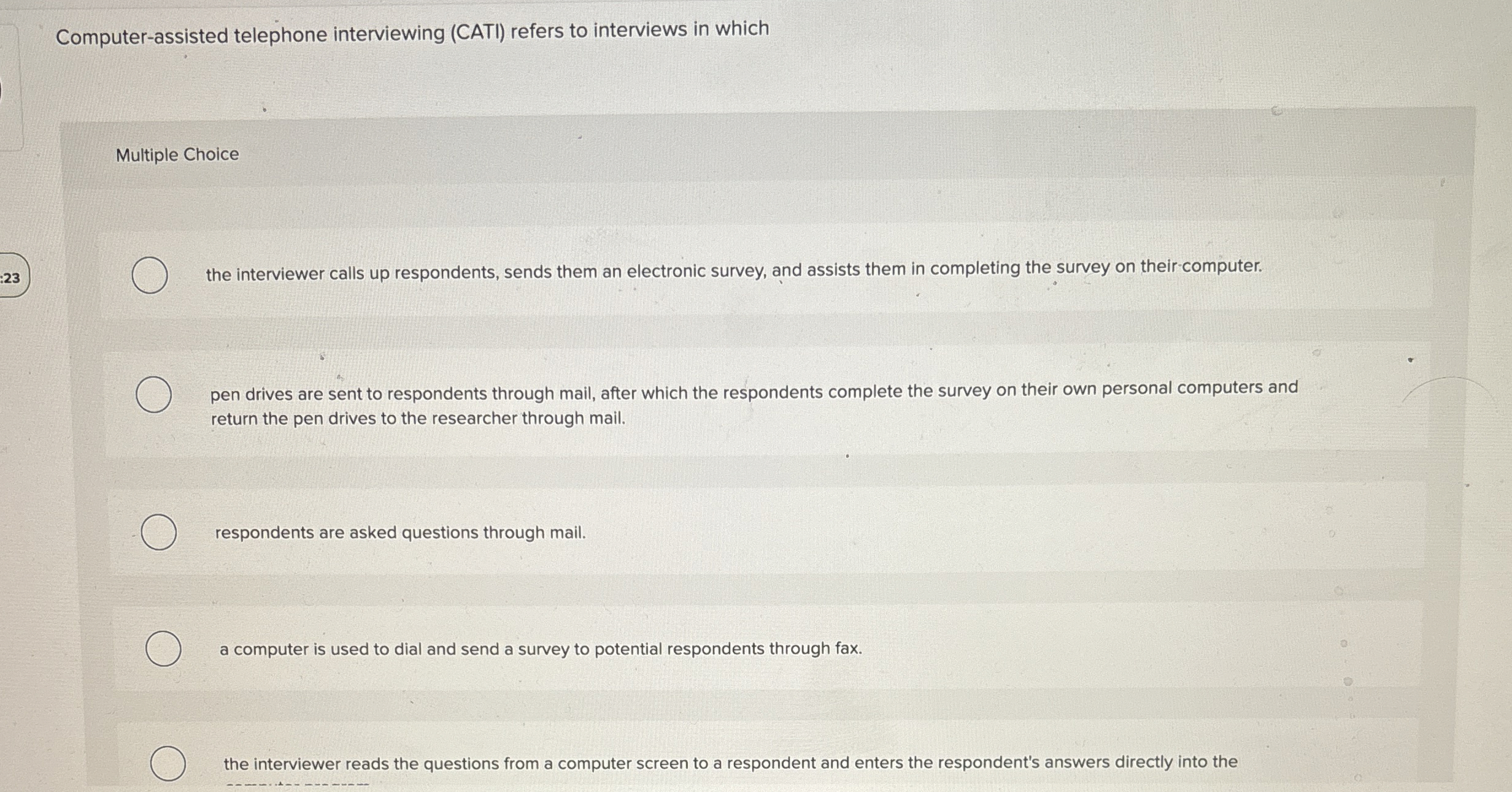  Computer-assisted telephone interviewing (CATI) refers to interviews in which Multiple Choice