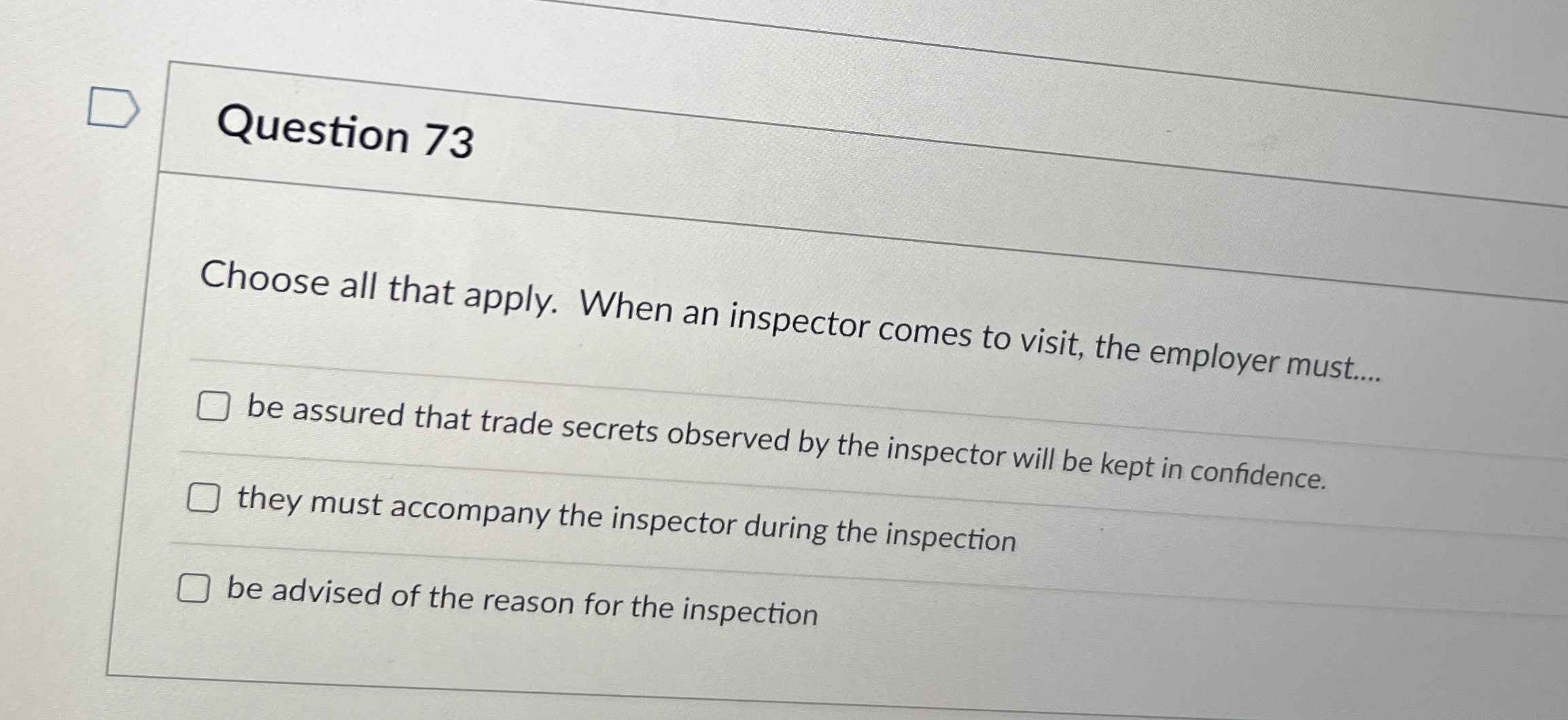 Question 73 Choose all that apply. When an inspector comes to