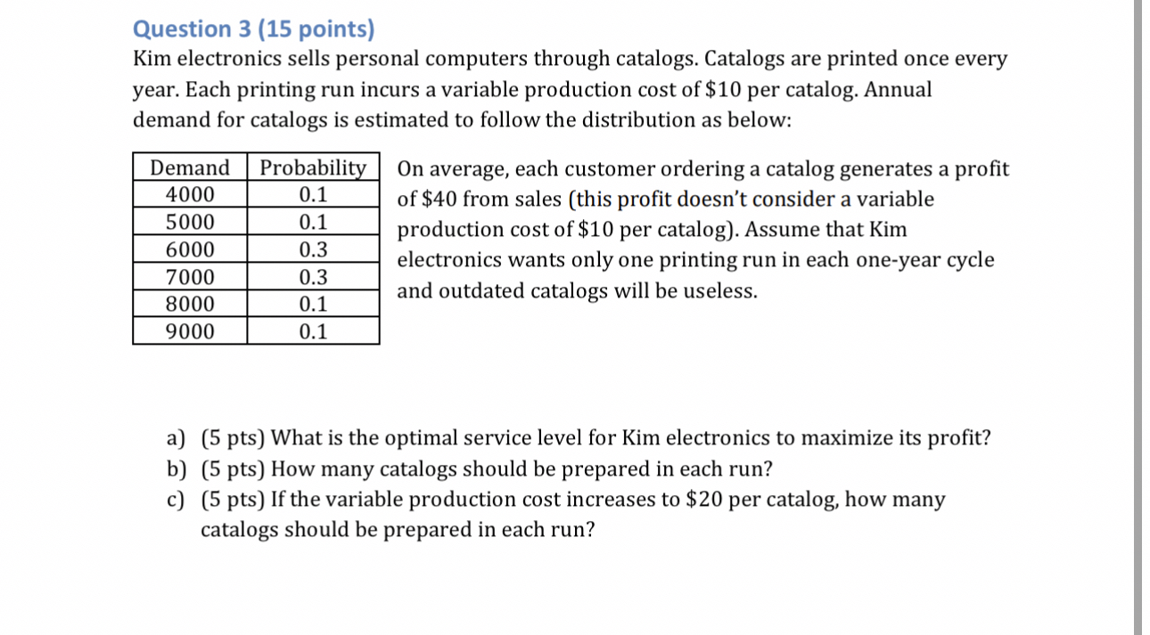  Question 3(15 points) Kim electronics sells personal computers through catalogs. Catalogs