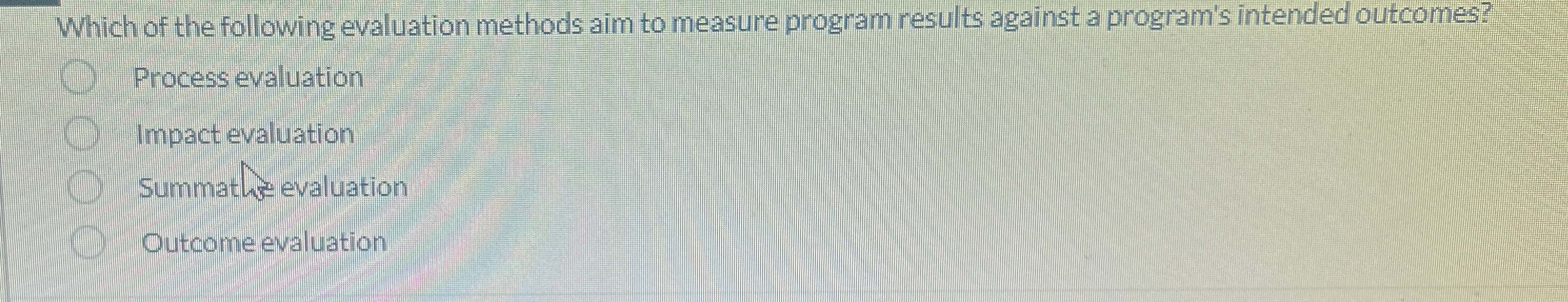  Which of the following evaluation methods aim to measure program results