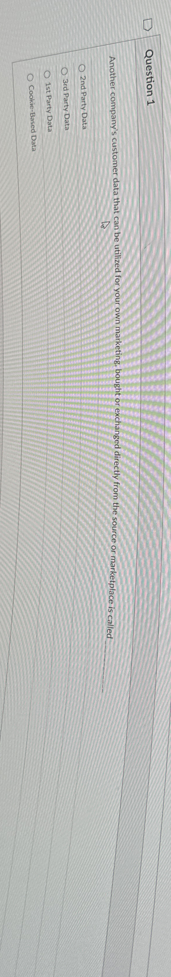  Question 1 Another company's customer data that can be utilized for