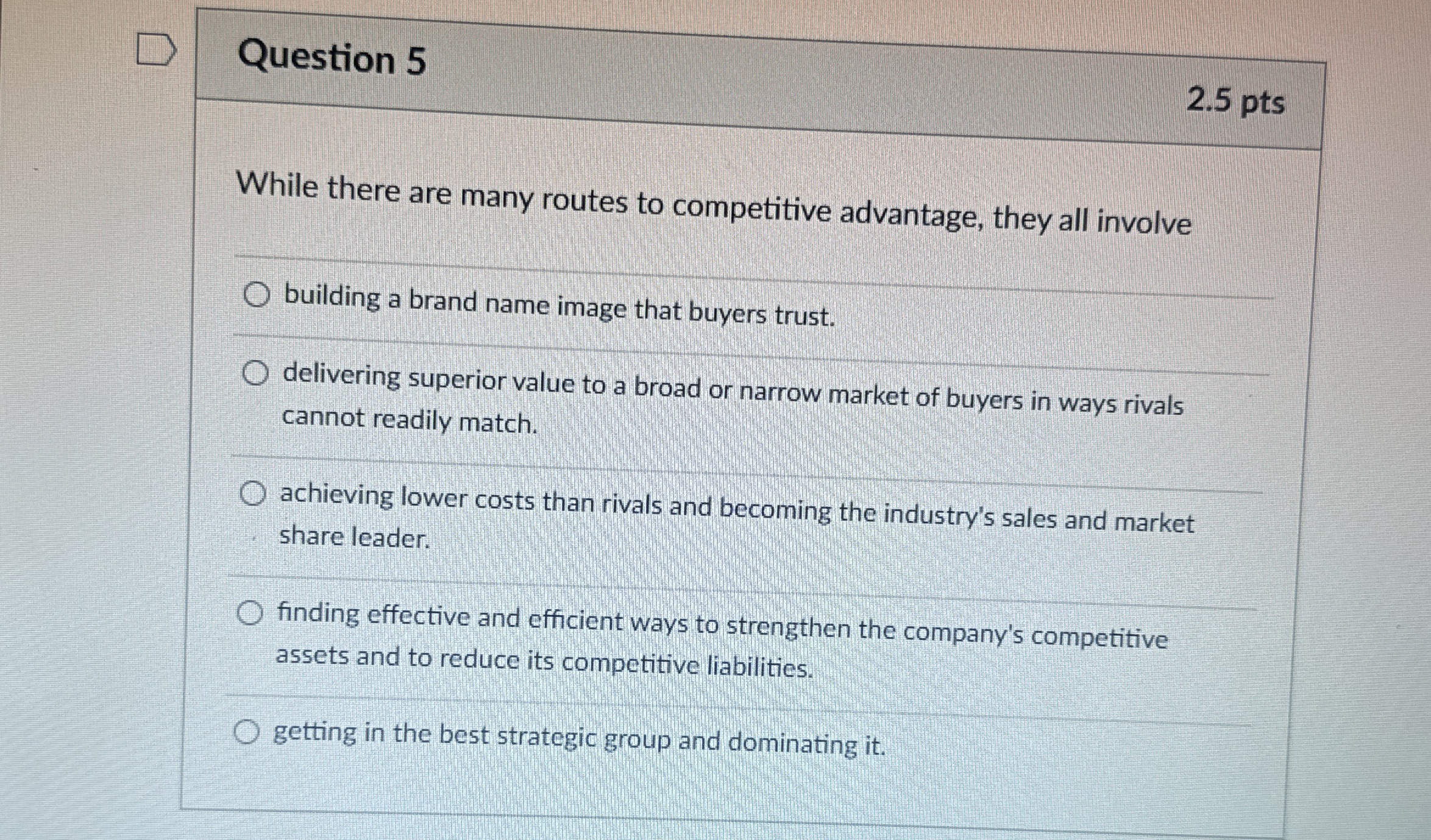  Question 5 2.5 pts While there are many routes to competitive