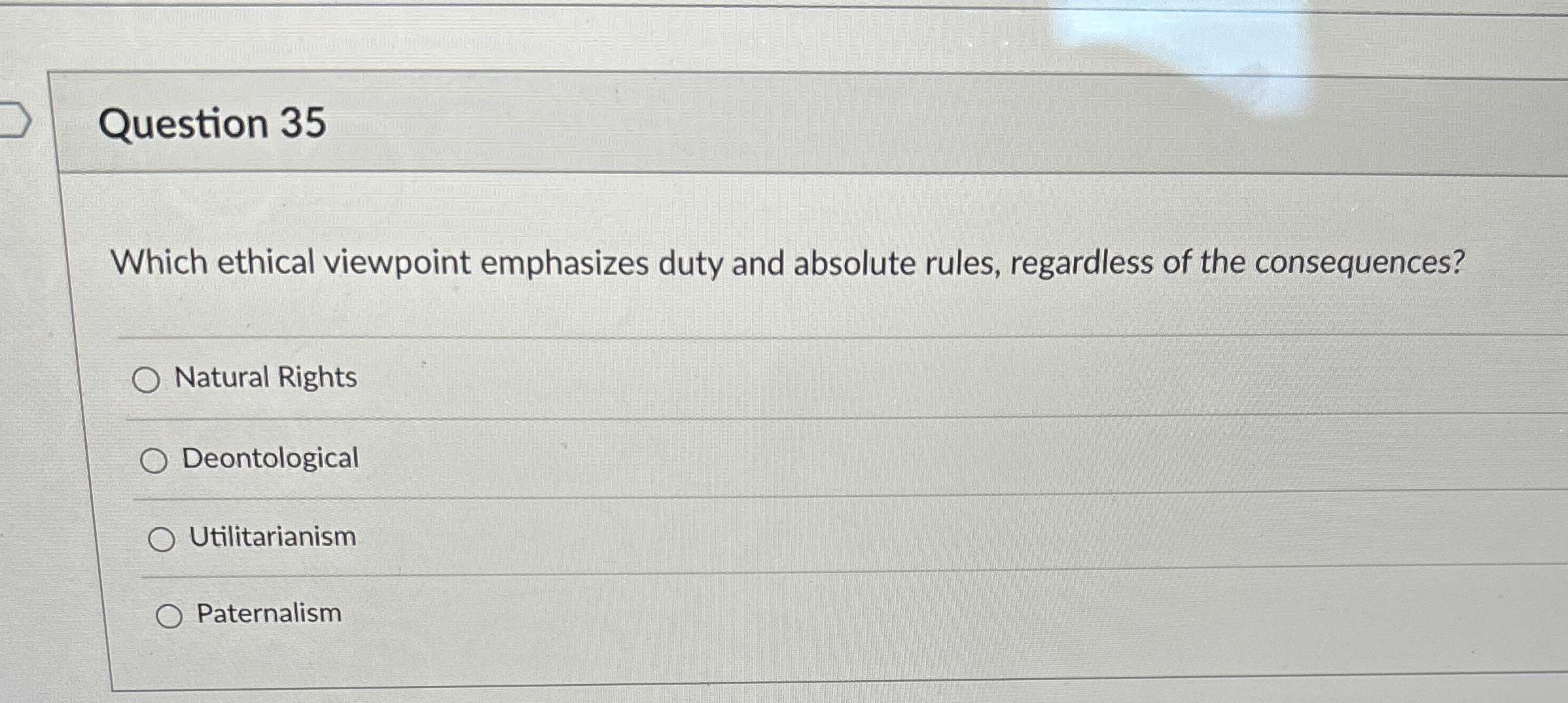  Question 35 Which ethical viewpoint emphasizes duty and absolute rules, regardless