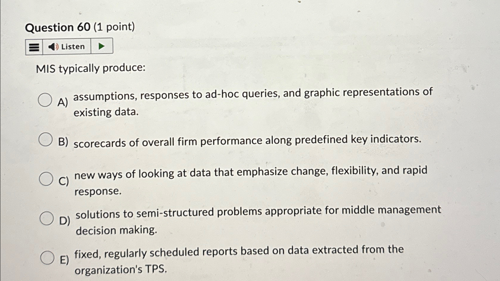  Question 60(1 point) MIS typically produce: A) assumptions, responses to ad-hoc