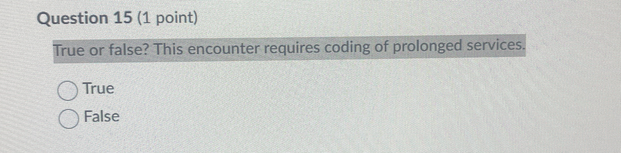  Question 15(1 point) True or false? This encounter requires coding of