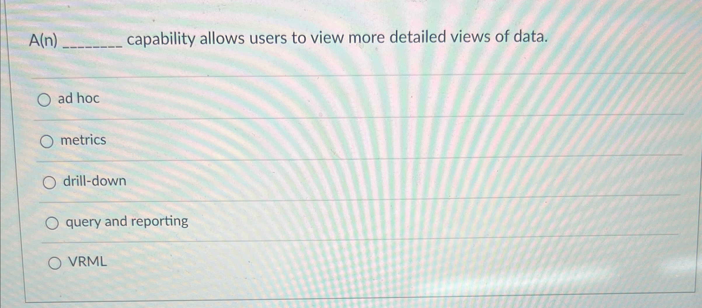  A(n) capability allows users to view more detailed views of data.