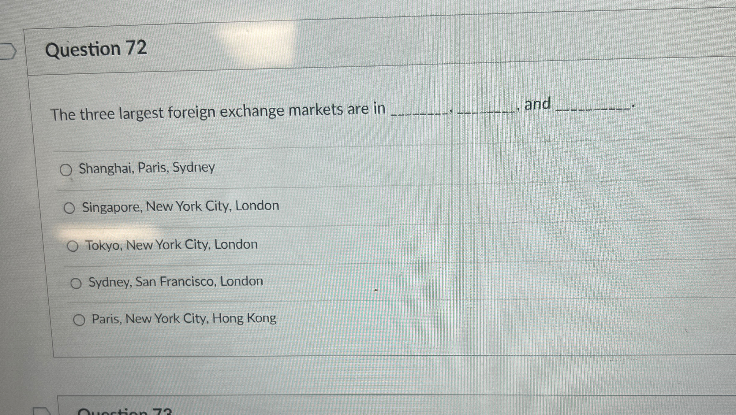 Question 72 The three largest foreign exchange markets are in q,,q,,